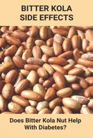 Bitter Kola Side Effects: Does Bitter Kola Nut Help With Diabetes?: Types Of Diabetes B092PCXK72 Book Cover