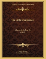 The Little Shepherdess: A Comedy In One Act 1359334440 Book Cover