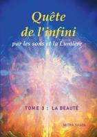 Qu?te de l'infini par les sons et la Lumi?re, Tome 3: La Beaut? 232224113X Book Cover