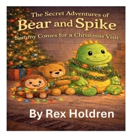 The Secret Adventures of Bear and Spike: Sammy Visits for Christmas B0GTPSD1C2 Book Cover