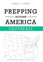 Prepping across America | SouthEast: A Beginner’s Guide to Emergency Preparedness for Families in the Southeast B0FQJ67CJM Book Cover
