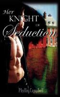 Her Knight Of Seduction 160154118X Book Cover