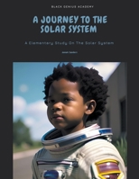 A Journey To The Solar System: A Elementary Study On The Solar System B0C484L9NR Book Cover