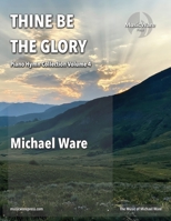 Thine Be the Glory: Piano Hymn Collection Volume 4 B0B7GPTW2X Book Cover