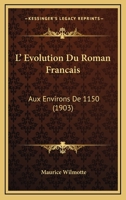 L' Evolution Du Roman Francais: Aux Environs De 1150 (1903) 1146957963 Book Cover