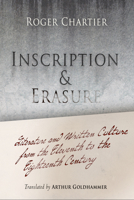 Inscription and Erasure: Literature and Written Culture from the Eleventh to the Eighteenth Century 0812220463 Book Cover