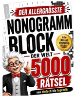 Der allergrößte NONOGRAMM BLOCK der Welt - 5000 RÄTSEL: von einfach bis legendär: Riesige XXL Sammlung inklusive Lösungen - Rätselbuch als Geschenk fü B0H94GFVYS Book Cover