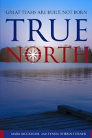 True North: Great Teams are Built, not Born B08T48HR49 Book Cover