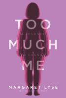 Too Much Me: A Journey to Change 1640966501 Book Cover