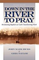 Down in the River to Pray: Revisioning Baptism as God's Transforming Work 0891126481 Book Cover