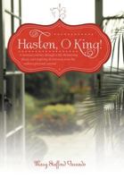 Hasten, O King! : A woman's journey through a life-threatening illness, and inspiring devotionals from the author's personal journal 144977413X Book Cover