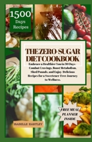 THE ZERO-SUGAR DIET COOKBOOK: Embrace a Healthier You in 30 Days - Combat Cravings, Boost Metabolism, Shed Pounds, and Enjoy Delicious Recipes for a Sweetener-Free Journey to Wellness. B0CS8SXGXD Book Cover