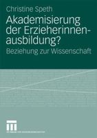 Akademisierung Der Erzieherinnenausbildung?: Beziehung Zur Wissenschaft 3531170732 Book Cover