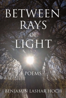 Between Rays of Light: Poems 1543903193 Book Cover