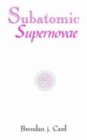 Subatomic Supernovae 1420827146 Book Cover