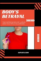 Body's Betrayal: The Intricacies of Lupus and Multiple Sclerosis B0H6B8QVKP Book Cover