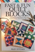 Fast & Fun Quilt Blocks: 120 Timeless Quilt Blocks with Modern Twists, Charts & Pro Tips B0F84KBRXW Book Cover