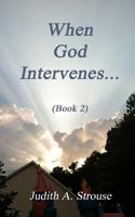 When God Intervenes.... Book 2: Friends and Family Share Supernatural Experiences 1519521464 Book Cover