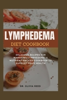 LYMPHEDEMA DIET COOKBOOK: Delicious Recipes for Managing Lymphedema: A Nutrient-Packed Cookbook to Support Your Health (Cook Books) B0CSX9PSCB Book Cover