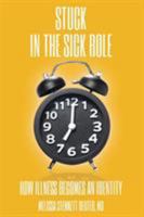 STUCK In the Sick Role: How Illness Becomes an Identity 1937985768 Book Cover