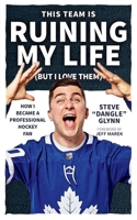 This Team Is Ruining My Life (But I Love Them): How I Became a Professional Hockey Fan 1770414444 Book Cover