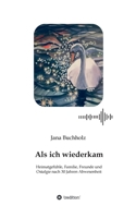 Als ich wiederkam - Heimatgef�hle, Familie, Freunde und Ostalgie nach 30 Jahren Abwesenheit 3347249291 Book Cover