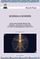 Scienza e scienze: Scienza e scienze quale relazione regna tra scienza, filosofia e teologia Un testo fondamentale per tutti 1980861714 Book Cover