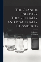 The Cyanide Industry Theoretically and Practically Considered 1019007516 Book Cover