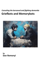 Griefbots and Memorybots 1917204582 Book Cover