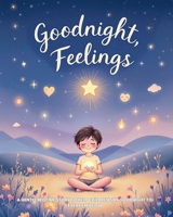 Goodnight, Feelings: A Gentle Bedtime Story to Help Children Say Goodnight to Every Emotion (Good Night Adventures: Soothing Bedtime Stories for Kids Who Love Animals and Nature) B0F6L7Q49T Book Cover