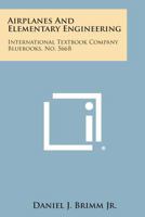 Airplanes and Elementary Engineering: International Textbook Company Bluebooks, No. 566b 1258805839 Book Cover