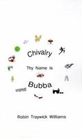 Chivalry, Thy Name is Bubba 0982701934 Book Cover