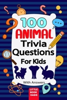 100 Animal Trivia Questions for kids: Fun and Educational Animal Facts Quiz Book for Smart Kids Ages 6 to 13 | Learn About Wildlife, Pets, Ocean ... More with Multiple-Choice Trivia Questions B0DT5GRG4Y Book Cover
