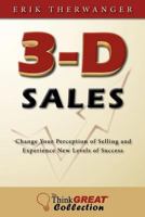 3-D Sales: Change Your Perception of Selling and Experience New Levels of Success (The Think GREAT Collection Book 2) 0984085823 Book Cover