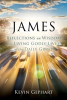 James: Reflections on Wisdom For Living Godly Lives in the Daily Grind 1662884508 Book Cover