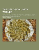 The Life of Col. Seth Warner: With an Account of the Controversy Between New York and Vermont, from 1763 to 1775 1016029020 Book Cover