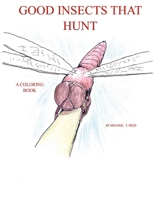 Good Insects that Hunt: A Coloring Book 1458384292 Book Cover