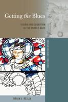 Getting the Blues: Vision and Cognition in the Middle Ages (Medieval Interventions Book 12) 1433157527 Book Cover