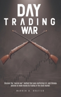 Day Trading War: Discover the warren war method that uses conflicting U.S. and Chinese policies to make money by trading in the stock market. 1801234299 Book Cover