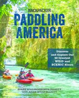 Paddling America: Discover and Explore Our 50 Greatest Wild and Scenic Rivers 1493033689 Book Cover