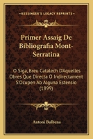 Primer Assaig De Bibliografia Mont-Serratina: O Siga, Breu Catalech D'Aquelles Obres Que Directa O Indirectament S'Ocupen Ab Alguna Estensio (1899) 1168023173 Book Cover
