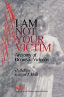 I Am Not Your Victim: Anatomy of Domestic Violence (SAGE Series on Violence against Women) 0761901469 Book Cover