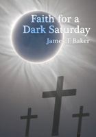 Faith for a Dark Saturday 0966131754 Book Cover