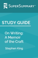 Study Guide: On Writing: A Memoir of the Craft by Stephen King (SuperSummary) 1688455779 Book Cover