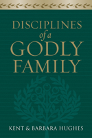 Disciplines of a Godly Family 1581349416 Book Cover