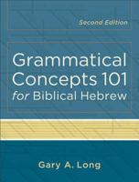 Grammatical Concepts 101 for Biblical Hebrew: Learning Biblical Hebrew Grammatical Concepts through English Grammar 1565637135 Book Cover