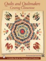 Quilts and Quiltmakers: Covering Connecticut (Schiffer Book for Collectors and Designers,) 0764314726 Book Cover