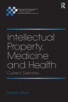 Intellectual Property, Medicine and Health: Current Debates 0754672182 Book Cover