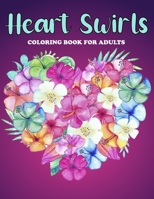 Heart Swirls Coloring Book For Adults: An Heart Swirls Coloring Book with Fun Easy, Amusement, Stress Relieving & much more For Adults, Men, Girls, Bo B095J6C9MW Book Cover