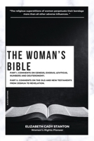 The Woman's Bible: Part I. Comments on Genesis, Exodus, Leviticus, Numbers and Deuteronomy. and Part II. Comments on The Old and New Testaments from Joshua To Revelation. 2384553771 Book Cover